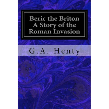 Beric the Briton A Story of the Roman Invasion