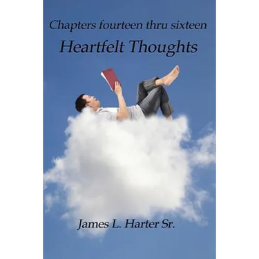 Heartfelt Thoughts: Chapters Fourteen thru Sixteen