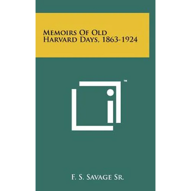 Memoirs Of Old Harvard Days, 1863-1924