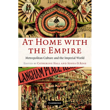At Home with the Empire: Metropolitan Culture and the Imperial World