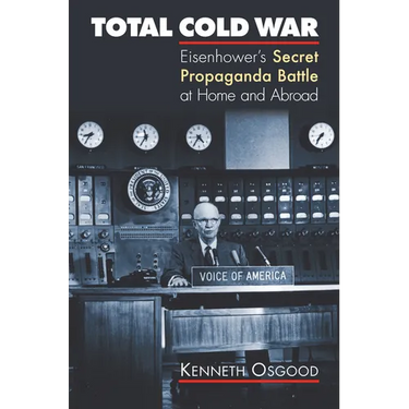 Total Cold War: Eisenhower's Secret Propaganda Battle at Home and Abroad