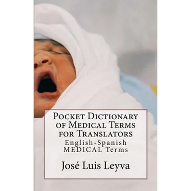 Pocket Dictionary of Medical Terms for Translators: English-Spanish Medical Terms