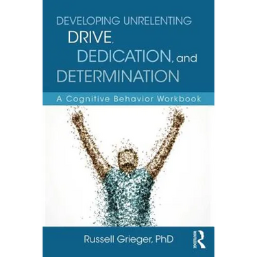 Developing Unrelenting Drive, Dedication, and Determination: A Cognitive Behavior Workbook