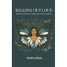 Healing Out Loud: Finding Your Voice Through Painful Growth