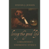 Living the Good Life A Beginner's Thomistic Ethics
