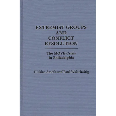Extremist Groups and Conflict Resolution: The Move Crisis in Philadelphia