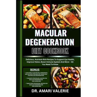 Macular Degeneration Diet Cookbook: Delicious, Nutrient-Rich Recipes To Support Eye Health, Improve Vision, Boost Immune System And More - All You Nee