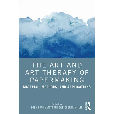 The Art and Art Therapy of Papermaking: Material, Methods, and Applications