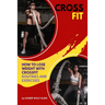 Crossfit: How to Lose Weight with CrossFit, Routines and Exercises, CrossFit Myths and Truths, Dictionary, Basic, Intermediate and Advanced.