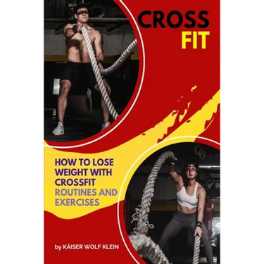 Crossfit: How to Lose Weight with CrossFit, Routines and Exercises, CrossFit Myths and Truths, Dictionary, Basic, Intermediate and Advanced.