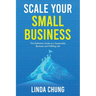 Scale Your Small Business: The Definitive Guide to a Sustainable Business and Fulfilling Life