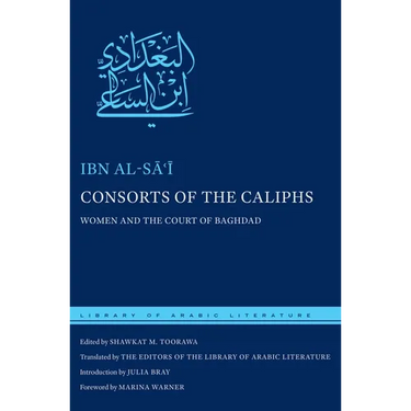 Consorts of the Caliphs: Women and the Court of Baghdad
