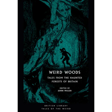 Weird Woods: Tales from the Haunted Forests of Britain