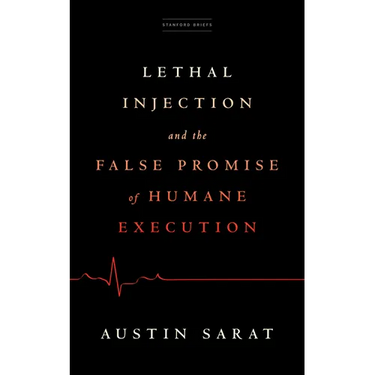 Lethal Injection and the False Promise of Humane Execution