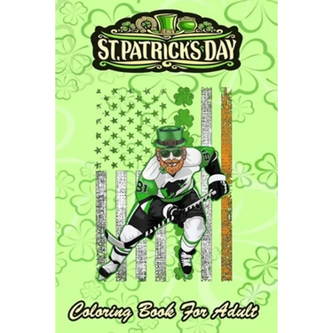 St Patricks Day Coloring Book For Adult: Irish American Flag Lucky Hockey - An Adult Coloring Books St Patrick for Kids, Adults with Beautiful Irish S