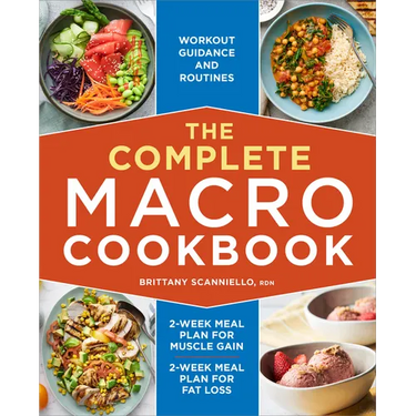The Complete Macro Cookbook: 2-Week Meal Plan for Muscle Gain, 2-Week Meal Plan for Fat Loss, Workout Guidance and Routines