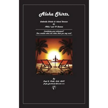 Aloha Shirts, Umbrella Drinks & Island Breezes Or P B & J and TV Reruns: Considering your retirement? Then consider what size Aloha Shirt you may need