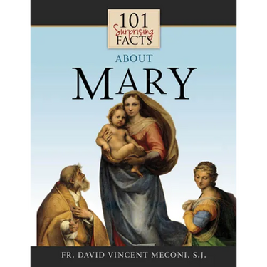 101 Surprising Facts about Mary