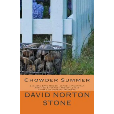 Chowder Summer: One Man Eats Rhode Island, Manhattan and New England (And Still Has Room For Oyster Crackers)