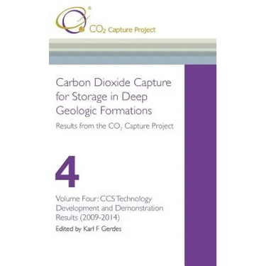 Carbon Dioxide Capture for Storage in Deep Geological Formations - Results from the CO2 Capture Project Vol 4