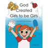 God Created Girls to be Girls: God's truth. Pure and Simple.