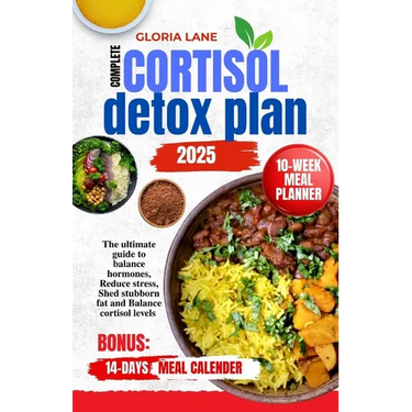 Complete cortisol detox plan 2025: The ultimate guide to balance hormones, Reduce stress, Shed stubborn fat and Balance cortisol levels