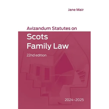 Avizandum Statutes on Scots Family Law: 2024-2025, 22nd Edition