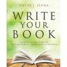 Write Your Book: Your Step-By-Step Guide to Write and Publish a Great Nonfiction Book