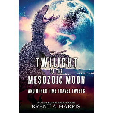 Twilight of the Mesozoic Moon: And Other Time Travel Twists