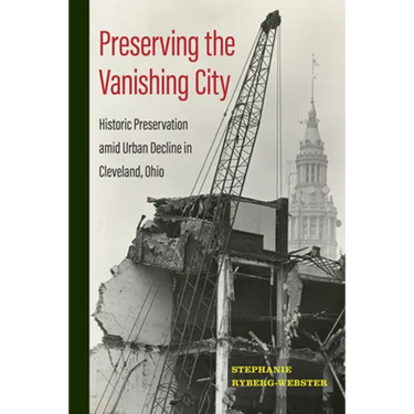 Preserving the Vanishing City: Historic Preservation Amid Urban Decline in Cleveland, Ohio