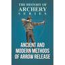 Ancient and Modern Methods of Arrow Release (History of Archery Series)