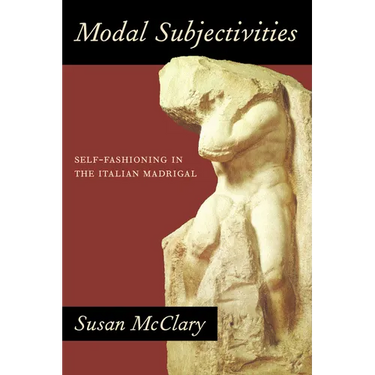 Modal Subjectivities: Self-Fashioning in the Italian Madrigal