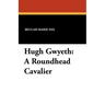Hugh Gwyeth: A Roundhead Cavalier