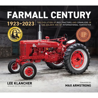 Farmall Century: 1923-2023: The Evolution of Red Tractors and Crawlers in the Golden Age of International Harvester