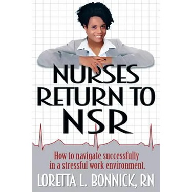 Nurses Return to NSR: How to navigate successfully in a stressful work environment.