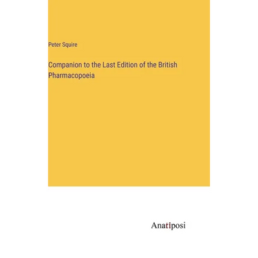 Companion to the Last Edition of the British Pharmacopoeia