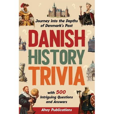 Danish History Trivia: Journey into the Depths of Denmark's Past with 500 Intriguing Questions and Answers