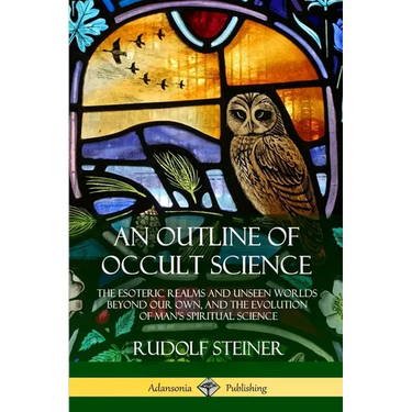 An Outline of Occult Science: The Esoteric Realms and Unseen Worlds Beyond Our Own, and the Evolution of Man's Spiritual Science