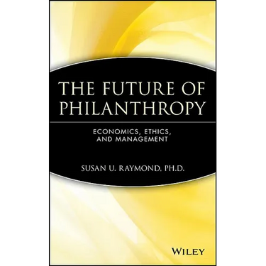 The Future of Philanthropy: Economics, Ethics, and Management