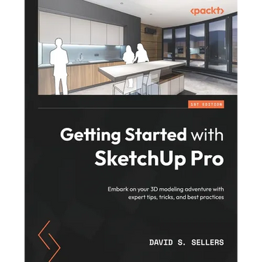 Getting Started with SketchUp Pro: Embark on your 3D modeling adventure with expert tips, tricks, and best practices