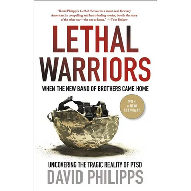 Lethal Warriors: When the New Band of Brothers Came Home