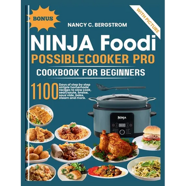 Ninja Foodi PossibleCooker Pro Cookbook For Beginners: 1100 days of step by step simple homemade recipes to slow cook, sear/saute, braise, sous vide,