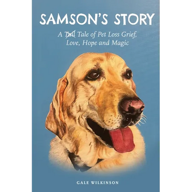 Samson's Story: A Tale of Pet Loss Grief, Love, Hope and Magic