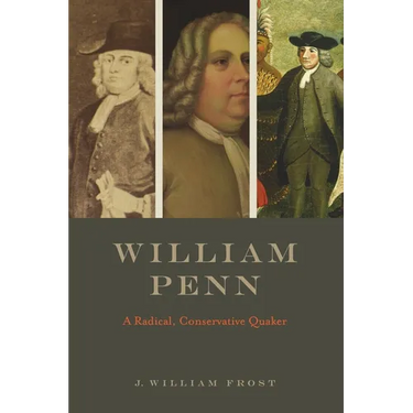 William Penn: A Radical, Conservative Quaker