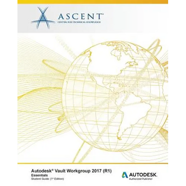 Autodesk Vault Workgroup 2017 (R1) Essentials: Autodesk Authorized Publisher