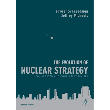 The Evolution of Nuclear Strategy: New, Updated and Completely Revised