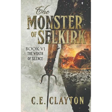 The Monster Of Selkirk Book 6: The Wrath Of Silence