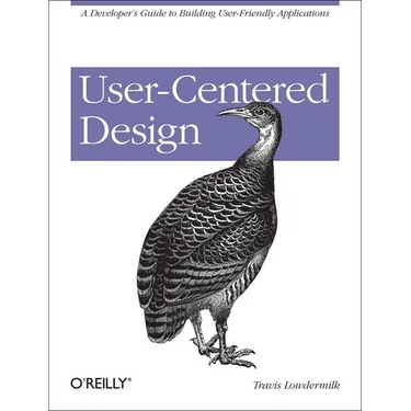 User-Centered Design: A Developer's Guide to Building User-Friendly Applications
