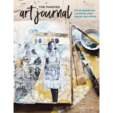 The Painted Art Journal: 24 Projects for Creating Your Visual Narrative