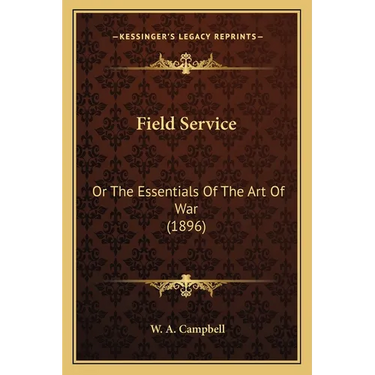 Field Service: Or The Essentials Of The Art Of War (1896)